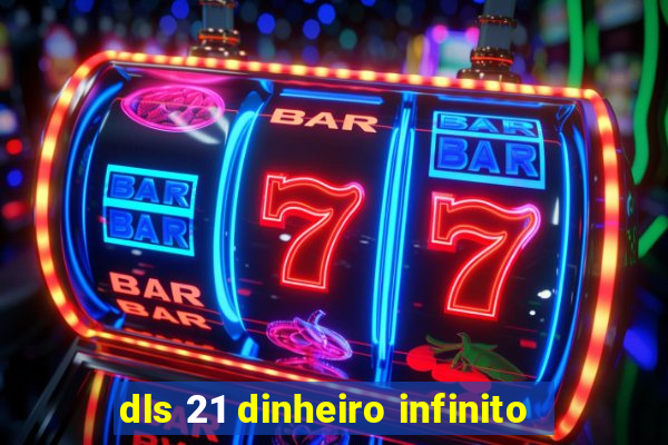 dls 21 dinheiro infinito